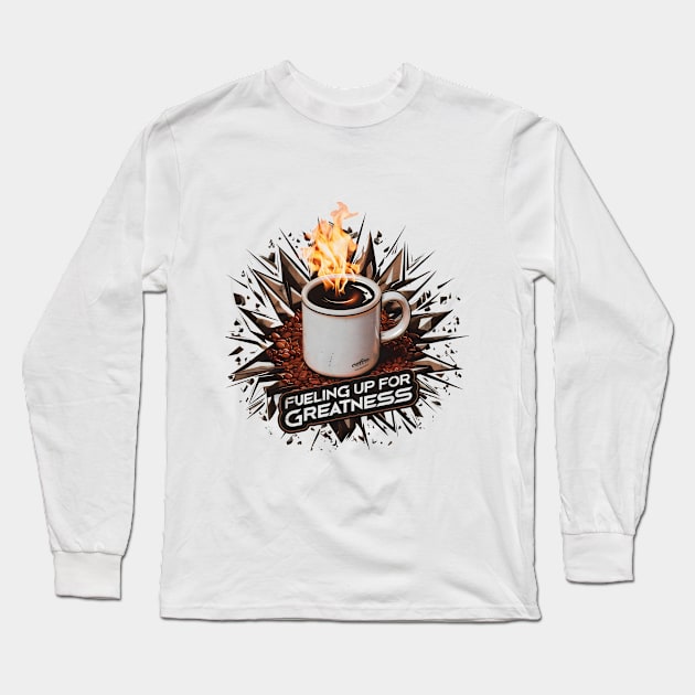 Fueling up for Greatness Long Sleeve T-Shirt by Radon Creations